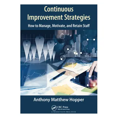 "Continuous Improvement Strategies: How to Manage, Motivate, and Retain Staff" - "" ("Hopper Ant