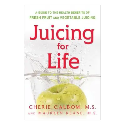 "Juicing for Life: A Guide to the Benefits of Fresh Fruit and Vegetable Juicing" - "" ("Keane Ma