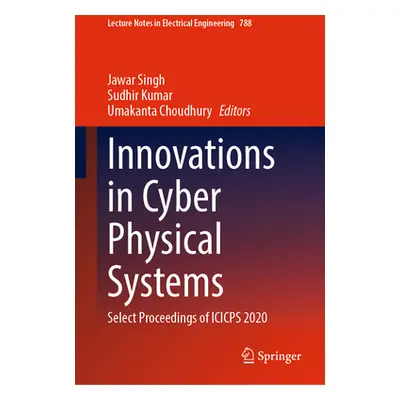 "Innovations in Cyber Physical Systems: Select Proceedings of Icicps 2020" - "" ("Singh Jawar")(