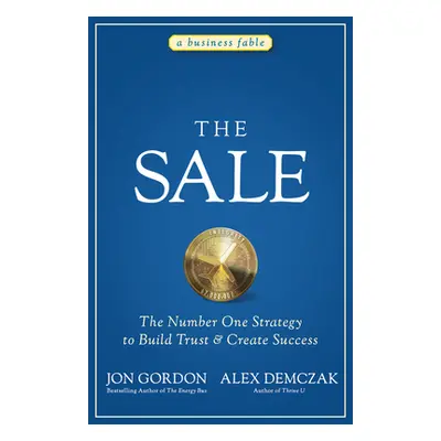 "The Sale: The Number One Strategy to Build Trust and Create Success" - "" ("Gordon Jon")(Pevná 