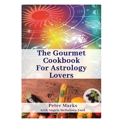 "The Gourmet Cookbook for Astrology Lovers" - "" ("Marks Peter")(Paperback)