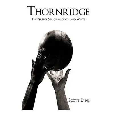 "Thornridge: The Perfect Season in Black and White" - "" ("Lynn Scott")(Paperback)