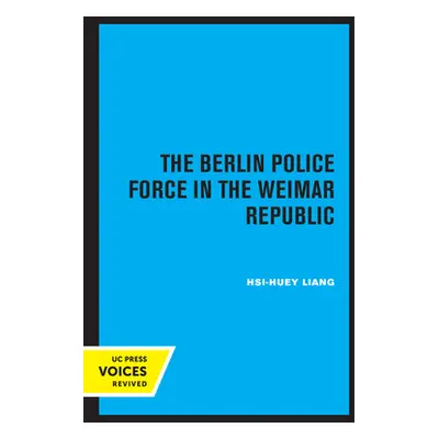 "The Berlin Police Force in the Weimar Republic" - "" ("Liang Hsi-Huey")(Paperback)