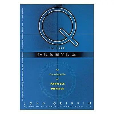 "Q Is for Quantum: An Encyclopedia of Particle Physics" - "" ("Gribbin John")(Paperback)