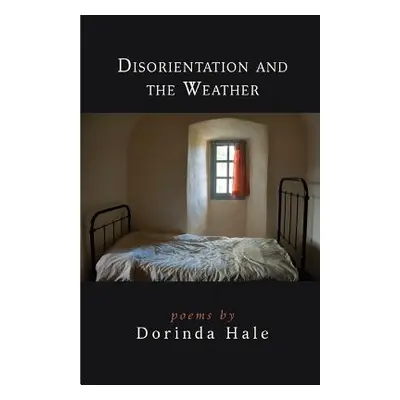 "Disorientation and the Weather" - "" ("Hale Dorinda")(Paperback)