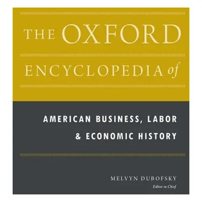 "The Oxford Encyclopedia of American Business, Labor, and Economic History: 2-Volume Set" - "" (