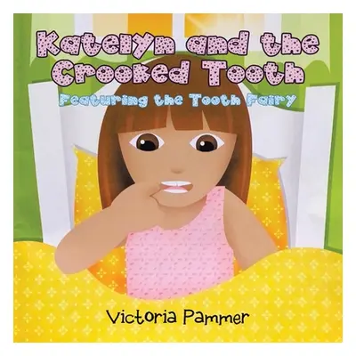 "Katelyn and the Crooked Tooth: Featuring the Tooth Fairy" - "" ("Pammer Victoria")(Paperback)