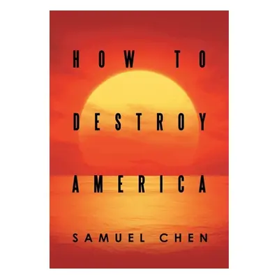 "How to Destroy America" - "" ("Chen Samuel")(Paperback)