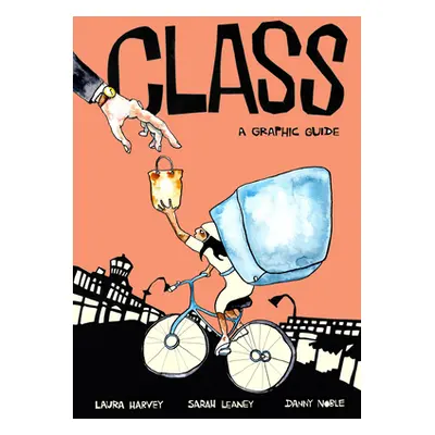 "Class: A Graphic Guide" - "" ("Laura Harvey Noble Leaney Noble")(Paperback)