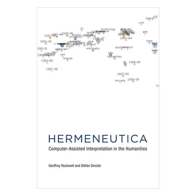 "Hermeneutica: Computer-Assisted Interpretation in the Humanities" - "" ("Rockwell Geoffrey")(Pa