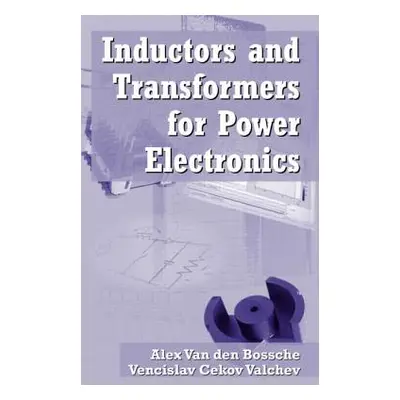 "Inductors and Transformers for Power Electronics" - "" ("Valchev Vencislav Cekov")(Pevná vazba)