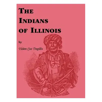 "Indians of Illinois" - "" ("Tregillis Helen Cox")(Paperback)