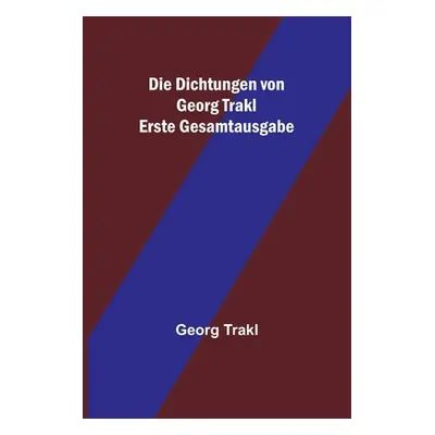 "Die Dichtungen von Georg Trakl; Erste Gesamtausgabe" - "" ("Trakl Georg")(Paperback)