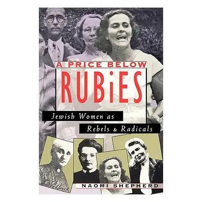 "A Price Below Rubies: Jewish Women as Rebels and Radicals" - "" ("Shepherd Naomi")(Paperback)