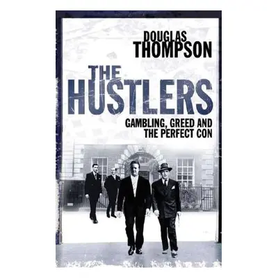 "The Hustlers: Gambling, Greed and the Perfect Con" - "" ("Thompson Douglas")(Paperback)