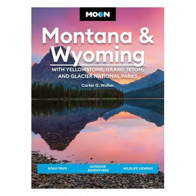 "Moon Montana & Wyoming: With Yellowstone, Grand Teton & Glacier National Parks: Road Trips, Out