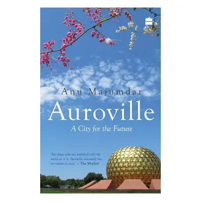 "Auroville: A City for the Future" - "" ("Majumdar Anuradha")(Paperback)