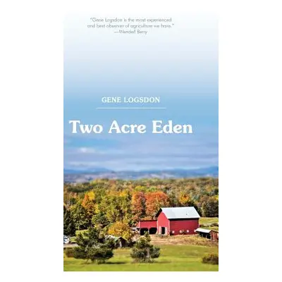 "Two Acre Eden" - "" ("Logsdon Gene")(Pevná vazba)