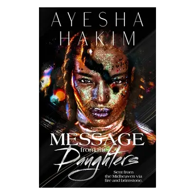 "Message from the Daughters: Sent from the Midheaven via fire and brimstone." - "" ("Hakim Ayesh