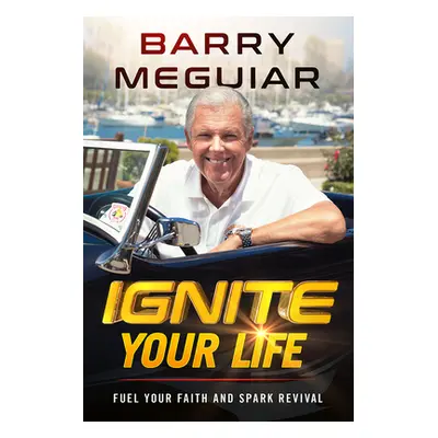 "Ignite Your Life: Defeat Fear with Effortless Faith" - "" ("Meguiar Barry")(Paperback)