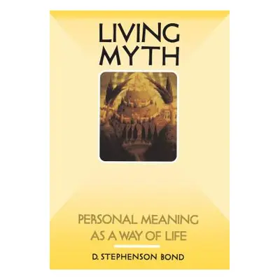 "Living Myth: Personal Meaning as a Way of Life" - "" ("Bond D. Stephenson")(Paperback)