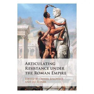 "Articulating Resistance Under the Roman Empire" - "" ("Jolowicz Daniel")(Pevná vazba)