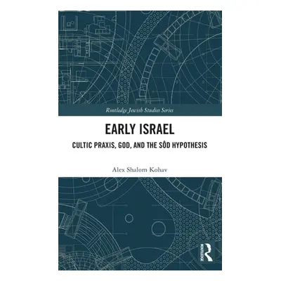 "Early Israel: Cultic Praxis, God, and the Sd Hypothesis" - "" ("Kohav Alex Shalom")(Pevná vazba