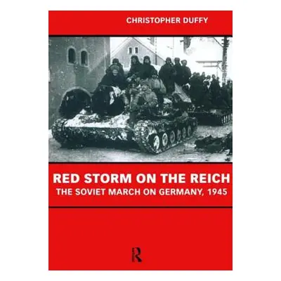 "Red Storm on the Reich: The Soviet March on Germany 1945" - "" ("Duffy Christopher")(Paperback)