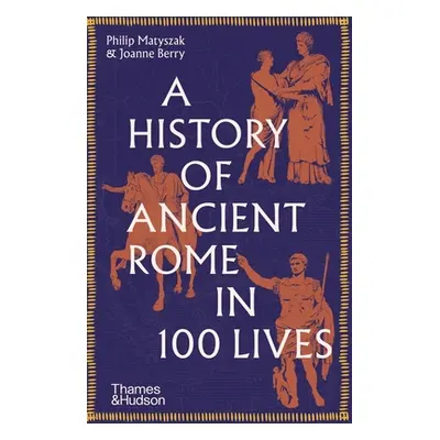 "A History of Ancient Rome in 100 Lives" - "" ("Matyszak Philip")(Paperback)