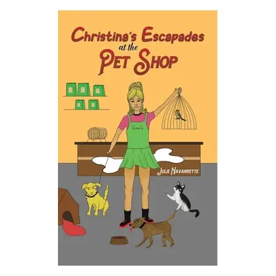 "Christina's Escapades at the Pet Shop" - "" ("Navarrette Julie")(Paperback)