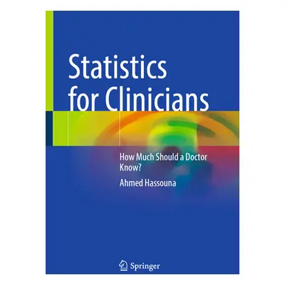 "Statistics for Clinicians: How Much Should a Doctor Know?" - "" ("Hassouna Ahmed")(Pevná vazba)