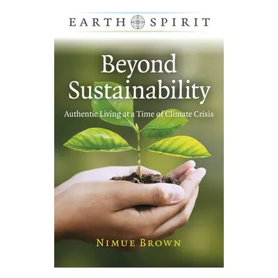 "Beyond Sustainability: Authentic Living at a Time of Climate Crisis" - "" ("Brown Nimue")(Paper