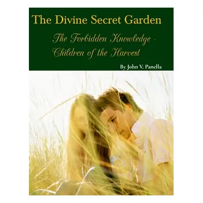 "The Divine Secret Garden - Forbidden Knowledge - Children of the Harvest" - "" ("Panella John")