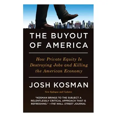 "The Buyout of America: How Private Equity Is Destroying Jobs and Killing the American Economy" 