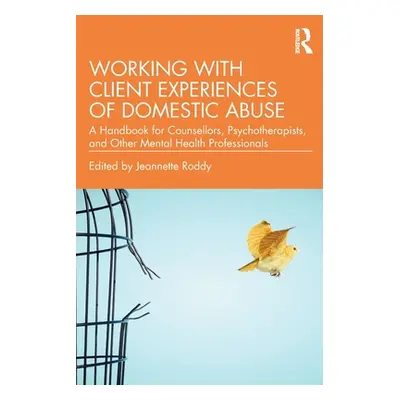 "Working with Client Experiences of Domestic Abuse: A Handbook for Counsellors, Psychotherapists