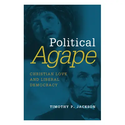 "Political Agape: Christian Love and Liberal Democracy" - "" ("Jackson Timothy P.")(Paperback)