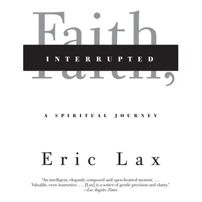 "Faith, Interrupted: A Spiritual Journey" - "" ("Lax Eric")(Paperback)