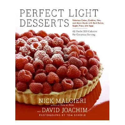 "Perfect Light Desserts: Fabulous Cakes, Cookies, Pies, and More Made with Real Butter, Sugar, F