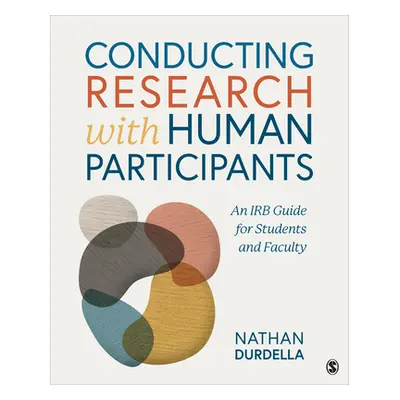 "Conducting Research with Human Participants: An Irb Guide for Students and Faculty" - "" ("Durd