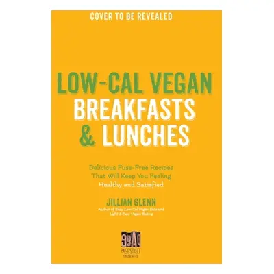 "Healthy Vegan Breakfasts & Lunches: 60 Delicious Low-Calorie Plant-Based Meals to Power You Thr