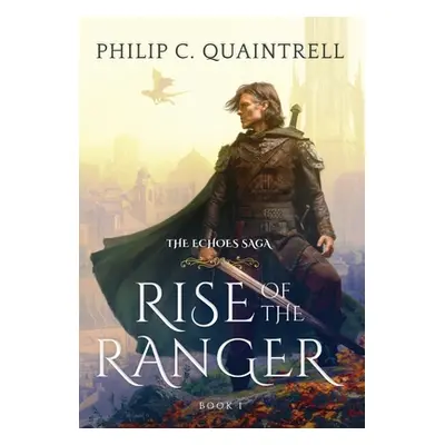 "Rise of the Ranger: (The Echoes Saga: Book 1)" - "" ("Quaintrell Philip C.")(Pevná vazba)