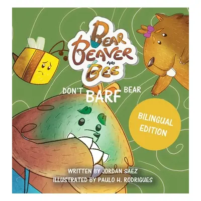 "Bear, Beaver, and Bee: Don't Barf Bear!" - "" ("Saez Jordan")(Pevná vazba)