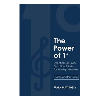 "The Power of One Degree - Participant's Guide: Essential One-Year Devotional Series for Worship