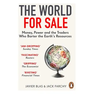 "World for Sale" - "Money, Power and the Traders Who Barter the Earth's Resources" ("Blas Javier