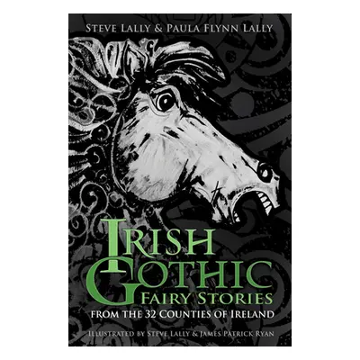 "Irish Gothic Fairy Stories: From the 32 Counties of Ireland" - "" ("Lally Steve")(Paperback)