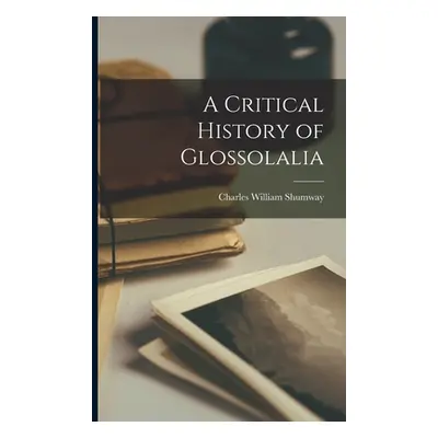 "A Critical History of Glossolalia" - "" ("Shumway Charles William")(Paperback)