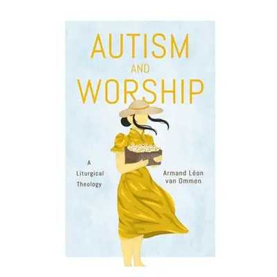 "Autism and Worship: A Liturgical Theology" - "" ("Van Van Ommen Armand Lon")(Pevná vazba)