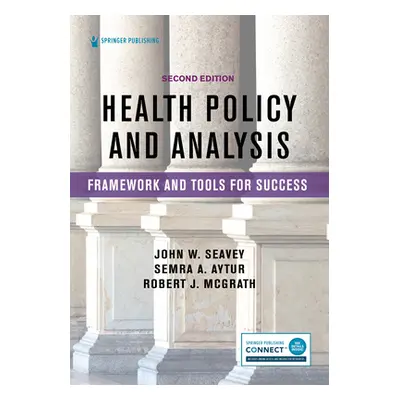 "Health Policy and Analysis: Framework and Tools for Success" - "" ("Seavey John")(Paperback)