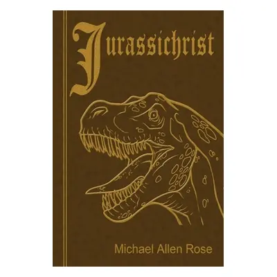 "Jurassichrist" - "" ("Rose Michael Allen")(Paperback)