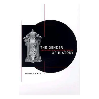 "The Gender of History: Men, Women, and Historical Practice" - "" ("Smith Bonnie G.")(Paperback)